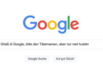 Google Startseite, in der Suchleiste: "Griaß di Google, bitte den Täternamen, aber nur ned hudeln"