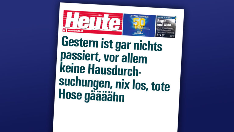 Heute-Zeitung mit der Schlagzeile "Gestern ist gar nichts passiert, vor allem keine Hausdurchsuchungen, nix los, tote Hose gäääähn"