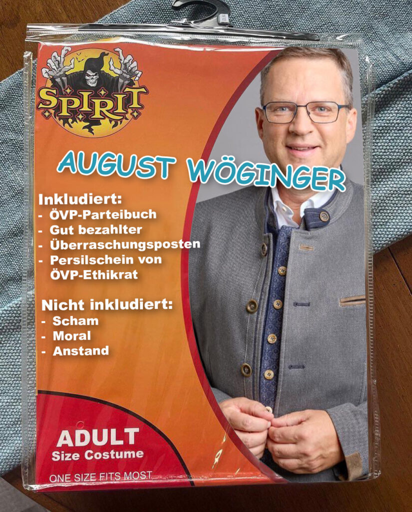 August Wöginger Inkludiert: ÖVP-Parteibuch Gut bezahlter Überraschungsposten Persilschein von ÖVP-Ethikrat Nicht inkludiert: Scham Moral Anstand