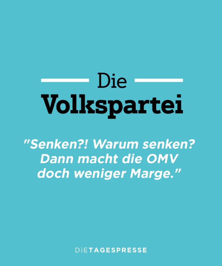 ÖVP: "Senken?! Warum senken? Dann macht die OMV doch weniger Marge."