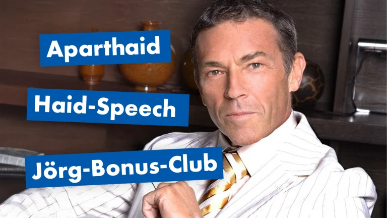 Das Bild zeigt Jörg Haider. Daneben die Begriffe "Aparthaid", "Haid-Speech" und "Jörg-Bonus-Club"