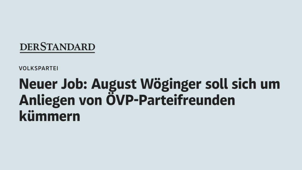 Das Bild zeigt den Screenshot einer Standard-Headline, die lautet: "Neuer Job: August Wöginger soll sich um Anliegen von ÖVP-Parteifreunden kümmern"